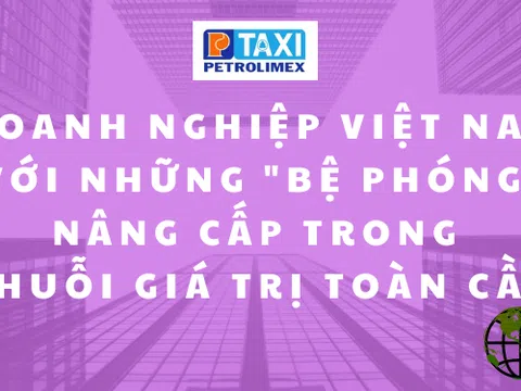 Doanh nghiệp Việt Nam với những "bệ phóng" nâng cấp trong chuỗi giá trị toàn cầu