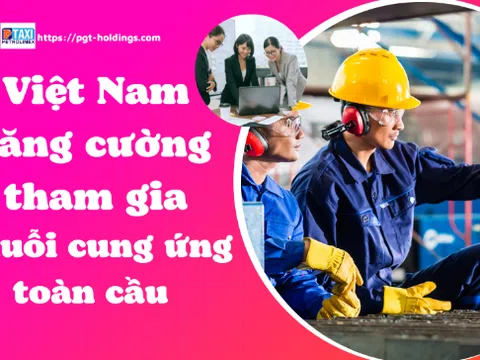 Việt Nam tăng cường tham gia sâu vào chuỗi cung ứng toàn cầu