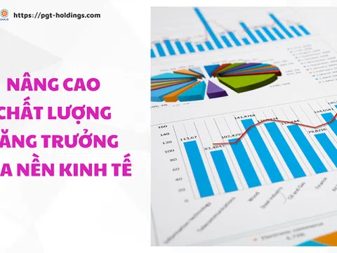 Nâng cao chất lượng tăng trưởng của nền kinh tế