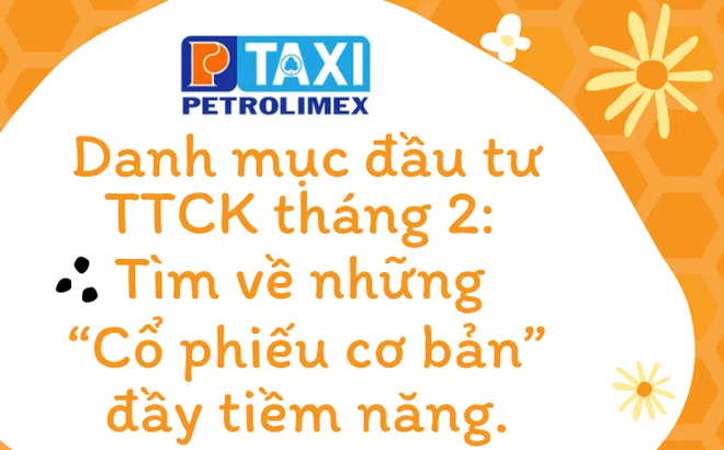 Danh mục đầu tư thị trường chứng khoán tháng 2, tìm về những “Cổ phiếu cơ bản” đầy tiềm năng.