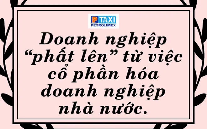 Doanh nghiệp “phất lên” từ việc cổ phần hóa doanh nghiệp nhà nước.