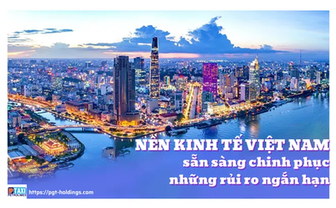 Nền kinh tế Việt Nam sẵn sàng chinh phục những rủi ro ngắn hạn