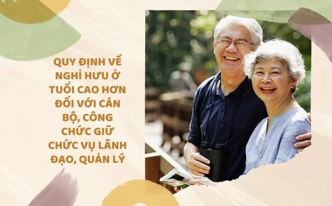 Quy định về nghỉ hưu ở tuổi cao hơn đối với cán bộ, công chức giữ chức vụ lãnh đạo, quản lý