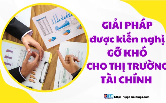 Những giải pháp được kiến nghị để gỡ khó cho thị trường tài chính