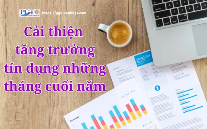 Cải thiện tăng trưởng tín dụng những tháng cuối năm