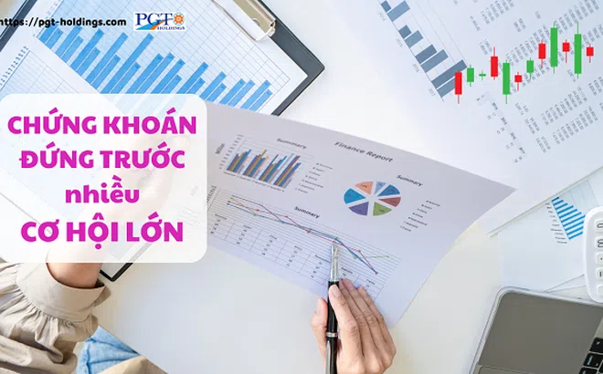 Chứng khoán đứng trước nhiều cơ hội lớn
