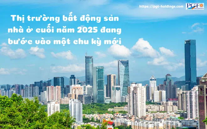 Thị trường bất động sản nhà ở cuối năm 2025 đang bước vào một chu kỳ mới